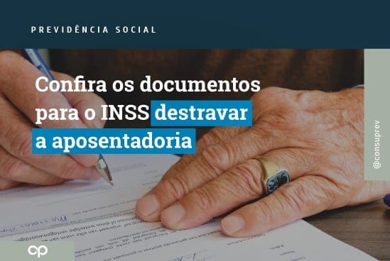 Documentos para o INSS destravar a aposentadoria