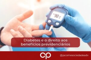 Diabetes e o direito aos benefícios previdenciários
